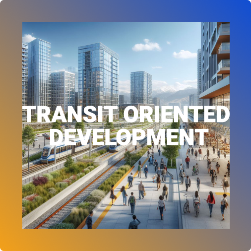 Transit Oriented Development