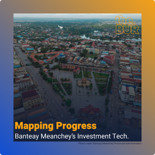 Mapping Progress: Banteay Meanchey's Investment Tech